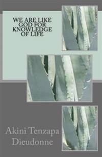Bokomslag for "We Are Like God For Knowledge Of Life"
