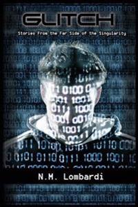 Glitch: Stories From the Far Side of the Singularity