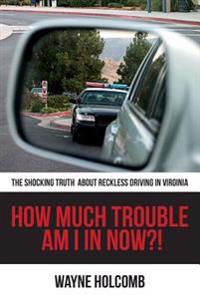 How Much Trouble Am I In Now?!: The Shocking Truth About Reckless Driving in Virginia
