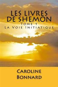 Les Livres de Shemon, Tome 1: La Voie Initiatique