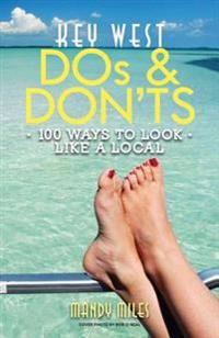 Key West Dos and Don'ts: 100 Ways to Look Like a Local