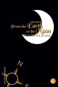 From the Earth to the moon/De la Terre à la lune: Bilingual edition/édition bilingue