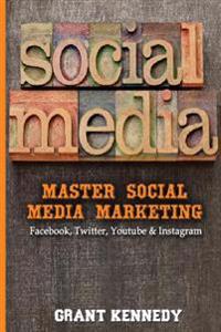 Social Media: Master Social Media Marketing - Facebook, Twitter, YouTube & Instagram