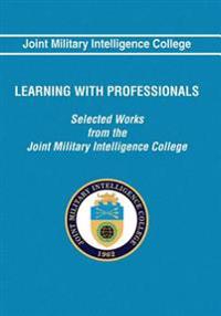 Learning With Professionals: Selected Works from the Joint Military Intelligence College