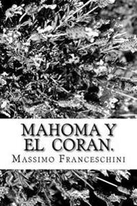 Mahoma y el Coran.: Nacimiento, el progreso y profecías.