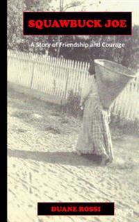 Squawbuck Joe - A Story of Friendship and Courage