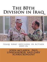 80th Division in Iraq: Iraqi Army Advisors in Action, 2005-06
