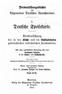 Deutsche speisekarte Verdeutschung der in der küche und im gasthofswesen gebräuchlichen entbehrlichen fremdwörter. Mit einer ausführlichen einleitung