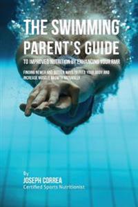 The Swimming Parent's Guide to Improved Nutrition by Enhancing Your RMR: Finding Newer and Better Ways to Feed Your Body and Increase Muscle Growth Na