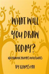 What Will You Draw Today?: 101 Drawing Prompts with Quotes