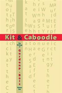 Kit & Caboodle: The Writings of Gordon P. Bois - Volume One