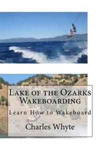 Lake of the Ozarks Wakeboarding: Learn How to Wakeboard