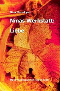 Ninas Werkstatt: Liebe: Mein Traumpartner findet mich.