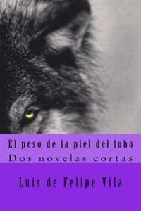 El peso de la piel del lobo: Dos novelas cortas