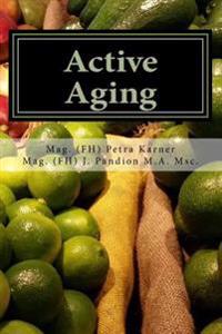 Active Aging: und das Lernen eines gesunden Essverhaltens durch Ernährungstraining und kreative Rezepte