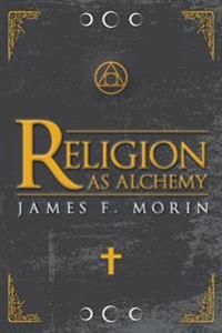 Religion As Alchemy