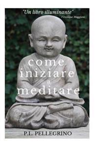 Come iniziare a meditare: consapevolezza, concentrazione, pensieri, pensiero positivo, meditazione, mindfulness, meditazione trascendentale zen
