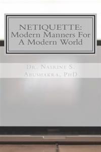 Netiquette: Modern Manners For A Modern World: The Ultimate Guide To Online Etiquette