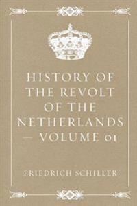 History of the Revolt of the Netherlands - Volume 01