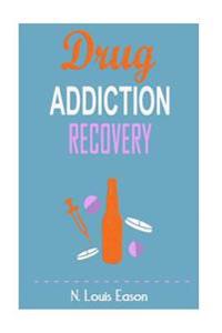 Drug Addiction: Breaking the Chains of Addiction for Improved Health, Relationships, and Overall Happiness