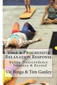 Yoga & Progressive Relaxation Response: Before Transcendence - Savasana & Beyond