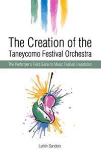 The Creation of the Taneycomo Festival Orchestra: The Performer's Field Guide to Music Festival Foundation