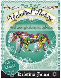 Untamed Nature: An Adult Coloring Book Inspired By Nature