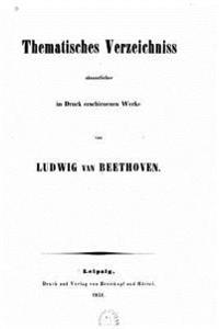 Thematisches Verzeichniss sämmtlicher im Druck erschienenen Werke von Ludwig van Beethoven