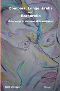 Zombies, Lungenkrebs und Barbarella: Unterwegs in die neue Glueckseligkeit