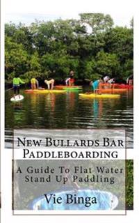 New Bullards Bar Paddleboarding: A Guide To Flat Water Stand Up Paddling
