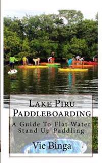 Lake Piru Paddleboarding: A Guide To Flat Water Stand Up Paddling