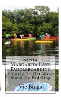 Santa Margarita Lake Paddleboarding: A Guide To Flat Water Stand Up Paddling