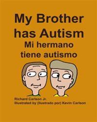 My Brother has Autism Mi hermano tiene autismo (English/Spanish)