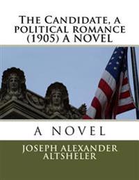 The Candidate, a political romance (1905) A NOVEL