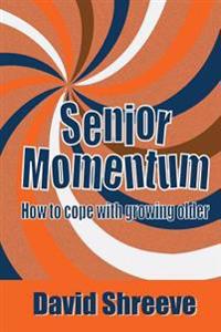 Senior Momentum: How to Cope with Growing Older