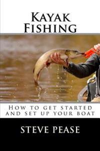 Kayak Fishing: How to get started and set up your boat