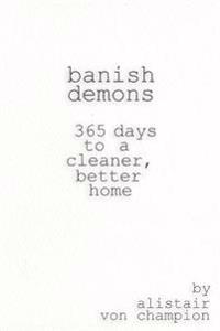 Banish Demons: 365 Days To A Cleaner, Better Home