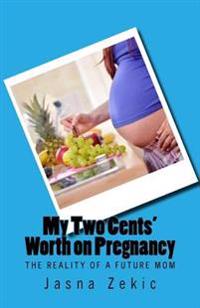 My Two Cents' Worth on Pregnancy: The Reality of a Future Mom