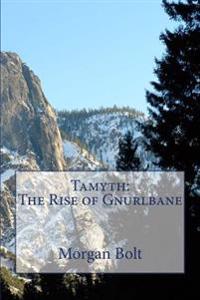 Tamyth: The Rise of Gnurlbane