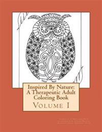 Inspired By Nature: A Therapeutic Adult Coloring Book: Volume I