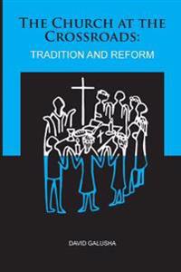 The Church At The Crossroads: : Tradition and Reform