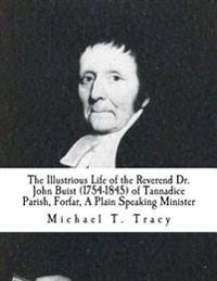 The Illustrious Life of the Reverend Dr. John Buist (1754-1845): of Tannadice Parish, Forfar, A Plain Speaking Minister