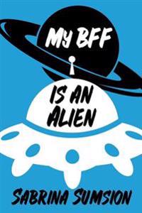 My BFF is an Alien: Aliens Are Real Parts 1, 2, & 3