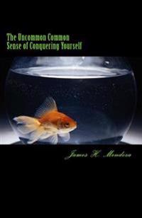 The Uncommon Common Sense of Conquering Yourself