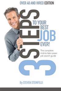 3 Steps to Your Best Job Ever: Over 40 and Hired Edition