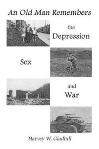 An Old Man Remembers the Depression, Sex and War