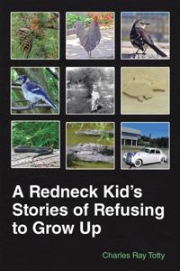 Redneck Kid'S Stories of Refusing to Grow Up