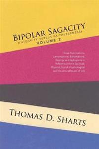 Bokomslag för "Bipolar Sagacity (Integrity Versus Faithlessness) Volume 2"