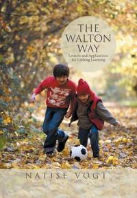 Bokomslag för "The Walton Way, Lessons and Applications for Lifelong Learning"