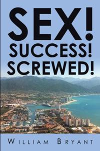 Sex! Success! Screwed!
